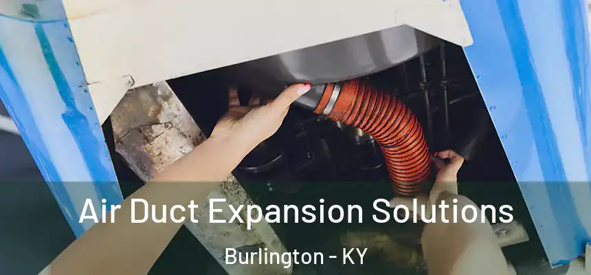 Air Duct Expansion Solutions Burlington - KY