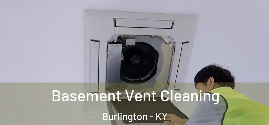 Basement Vent Cleaning Burlington - KY