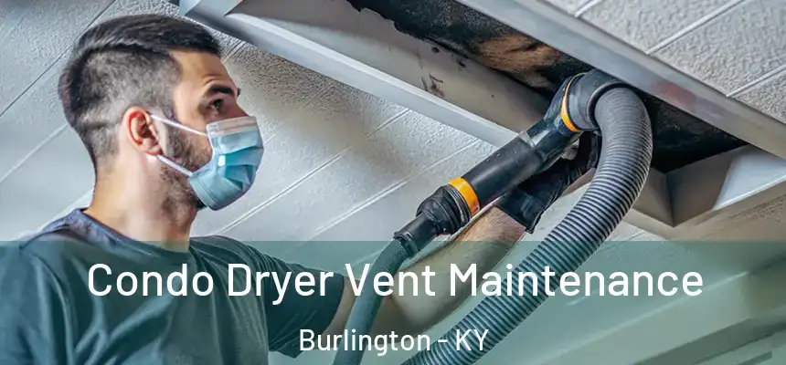  Condo Dryer Vent Maintenance Burlington - KY