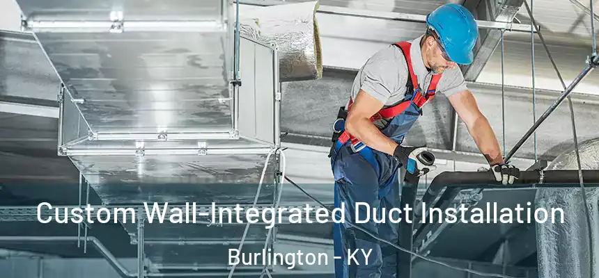 Custom Wall-Integrated Duct Installation Burlington - KY