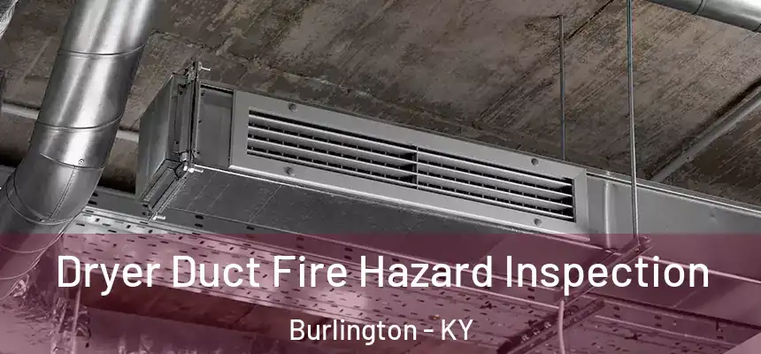  Dryer Duct Fire Hazard Inspection Burlington - KY