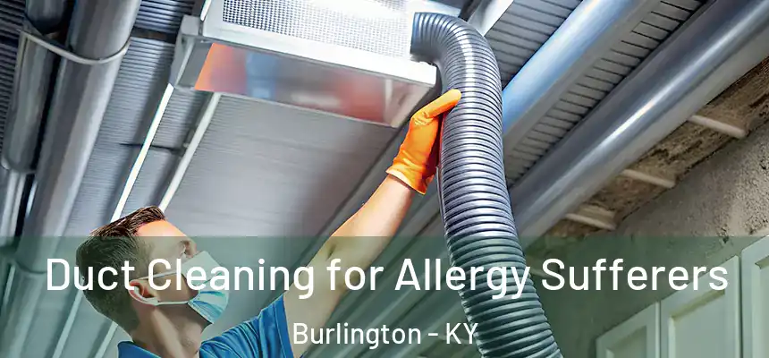  Duct Cleaning for Allergy Sufferers Burlington - KY