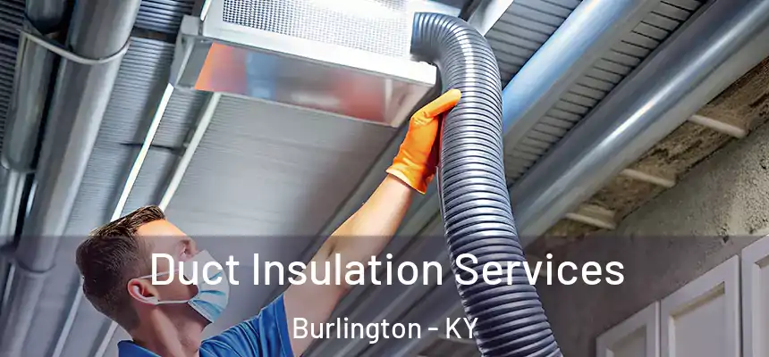 Duct Insulation Services Burlington - KY
