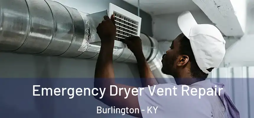 Emergency Dryer Vent Repair Burlington - KY