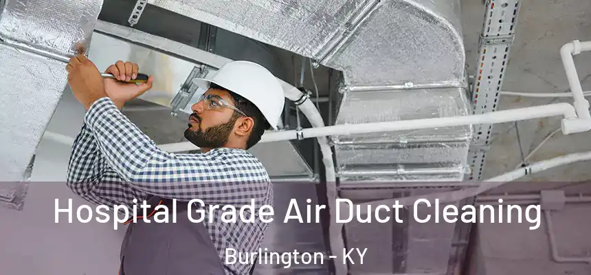 Hospital Grade Air Duct Cleaning Burlington - KY