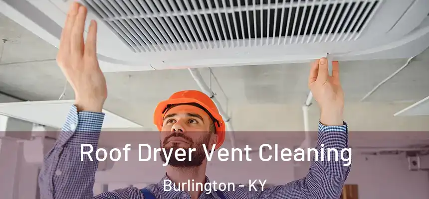  Roof Dryer Vent Cleaning Burlington - KY