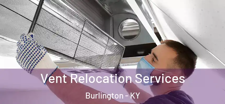  Vent Relocation Services Burlington - KY
